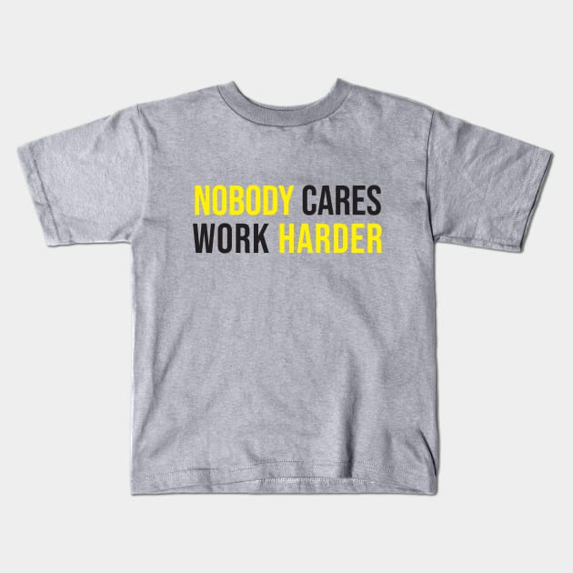 nobody care work harder Kids T-Shirt by dodolanlaku